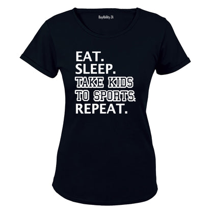 Eat - Sleep - Take Kids to Sports - Ladies - T-Shirt