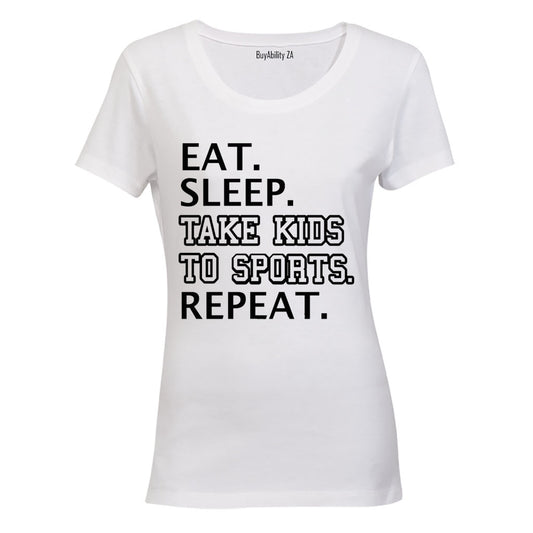 Eat - Sleep - Take Kids to Sports - Ladies - T-Shirt