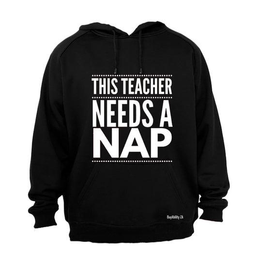 Teacher Needs A Nap - Hoodie