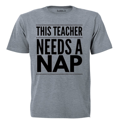 Teacher Needs A Nap - Adults - T-Shirt