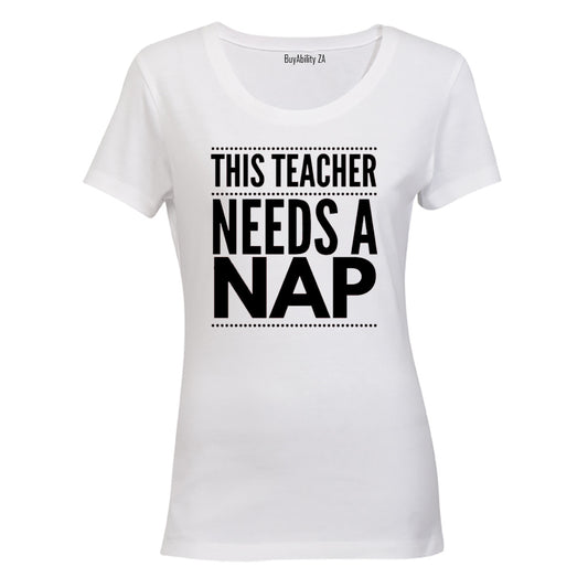 Teacher Needs A Nap - Ladies - T-Shirt