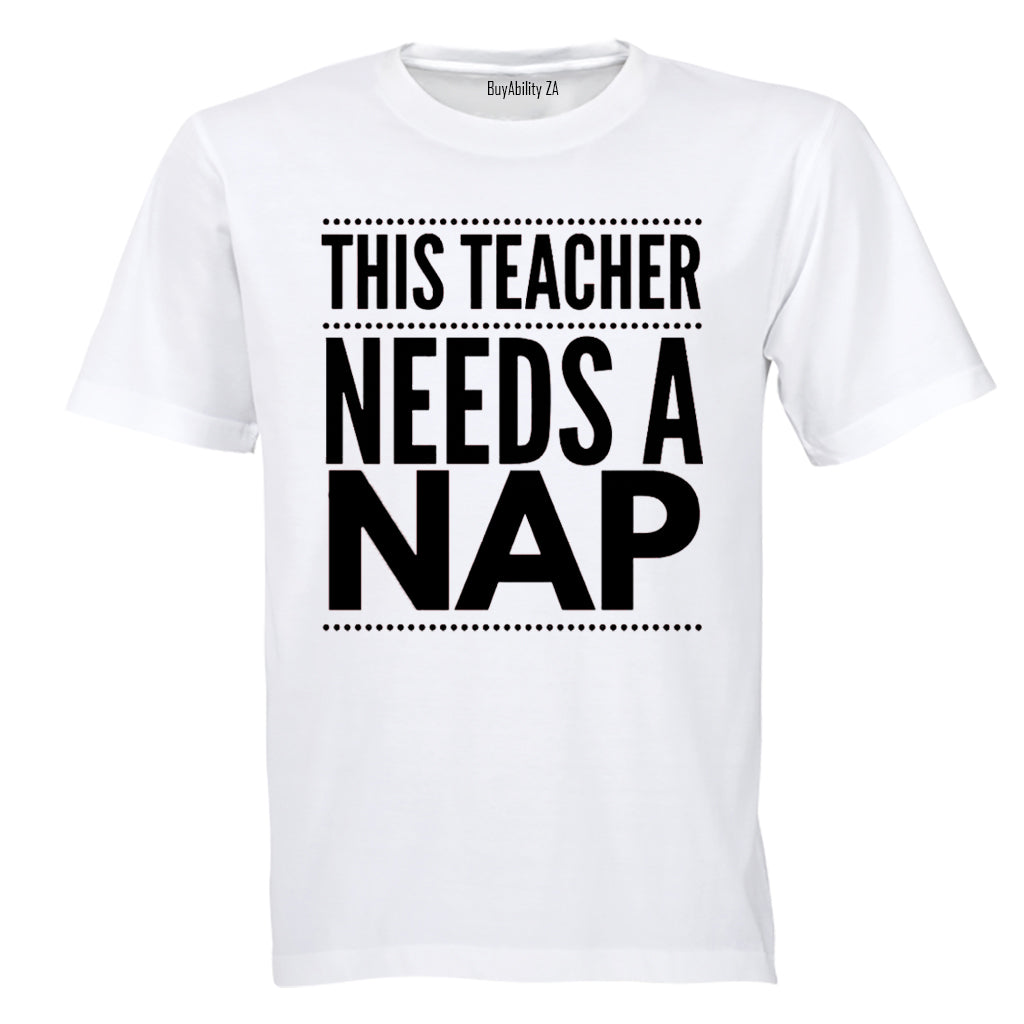 Teacher Needs A Nap - Adults - T-Shirt