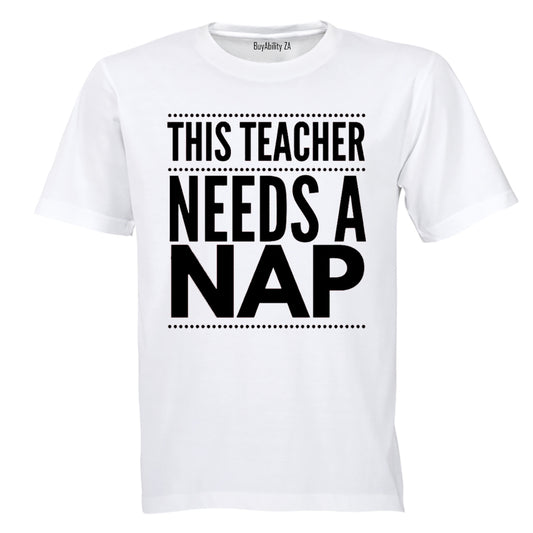 Teacher Needs A Nap - Adults - T-Shirt