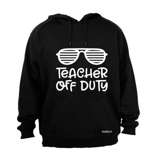 Teacher Off Duty! - Hoodie