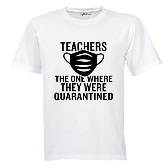 Teachers - Quarantined - Adults - T-Shirt