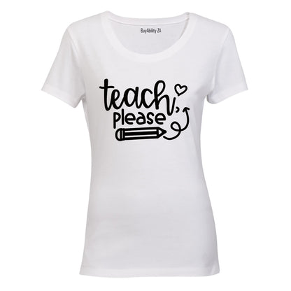 Teach Please - Ladies - T-Shirt