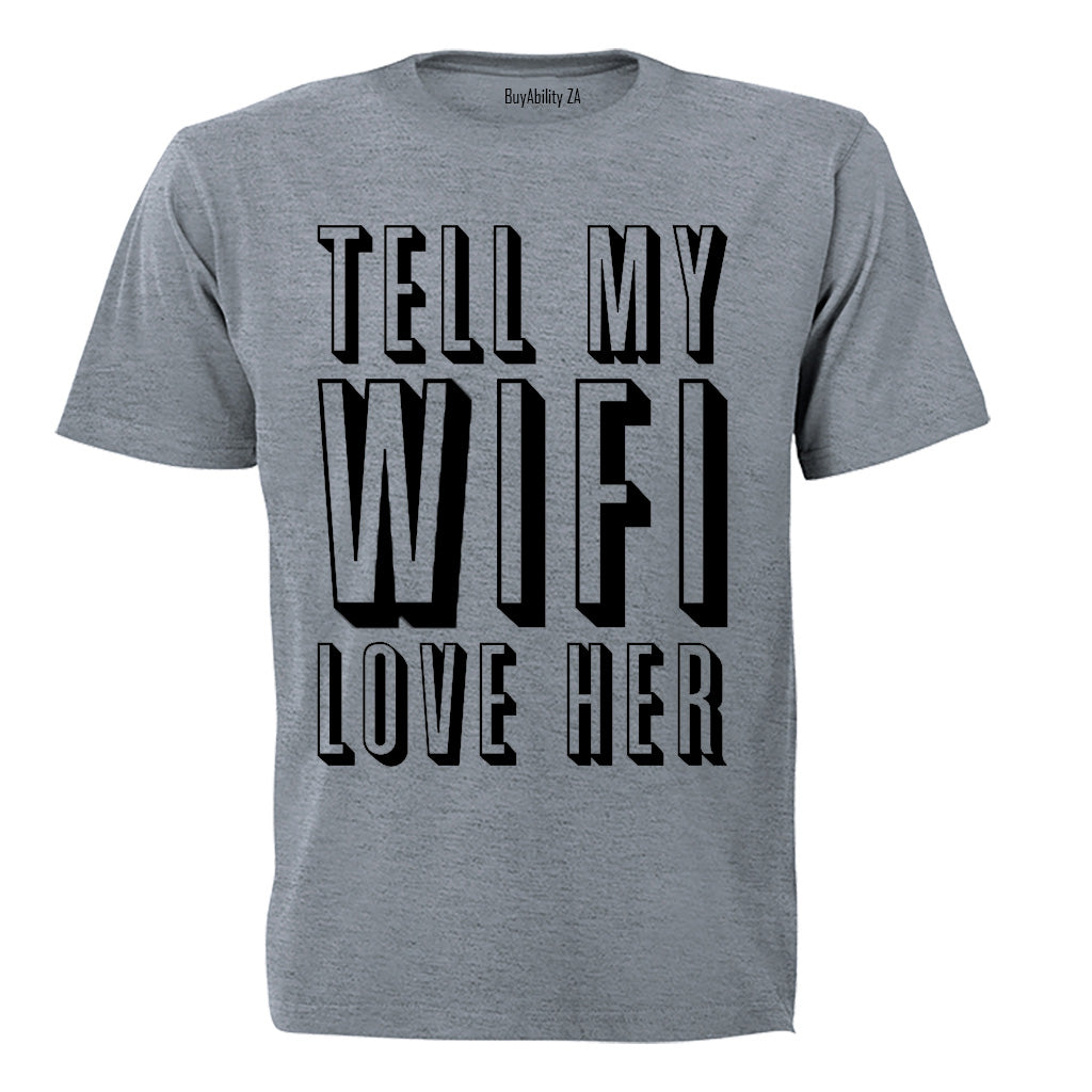 Tell My WIFI Love Her - Adults - T-Shirt