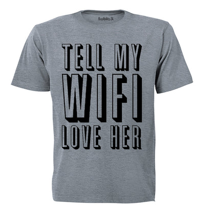 Tell My WIFI Love Her - Adults - T-Shirt