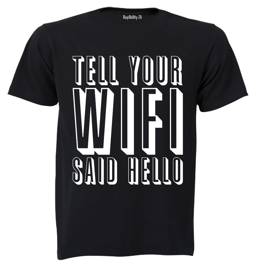 Tell Your WIFI Said Hello - Adults - T-Shirt - BuyAbility