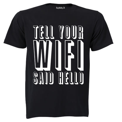 Tell Your WIFI Said Hello - Adults - T-Shirt - BuyAbility