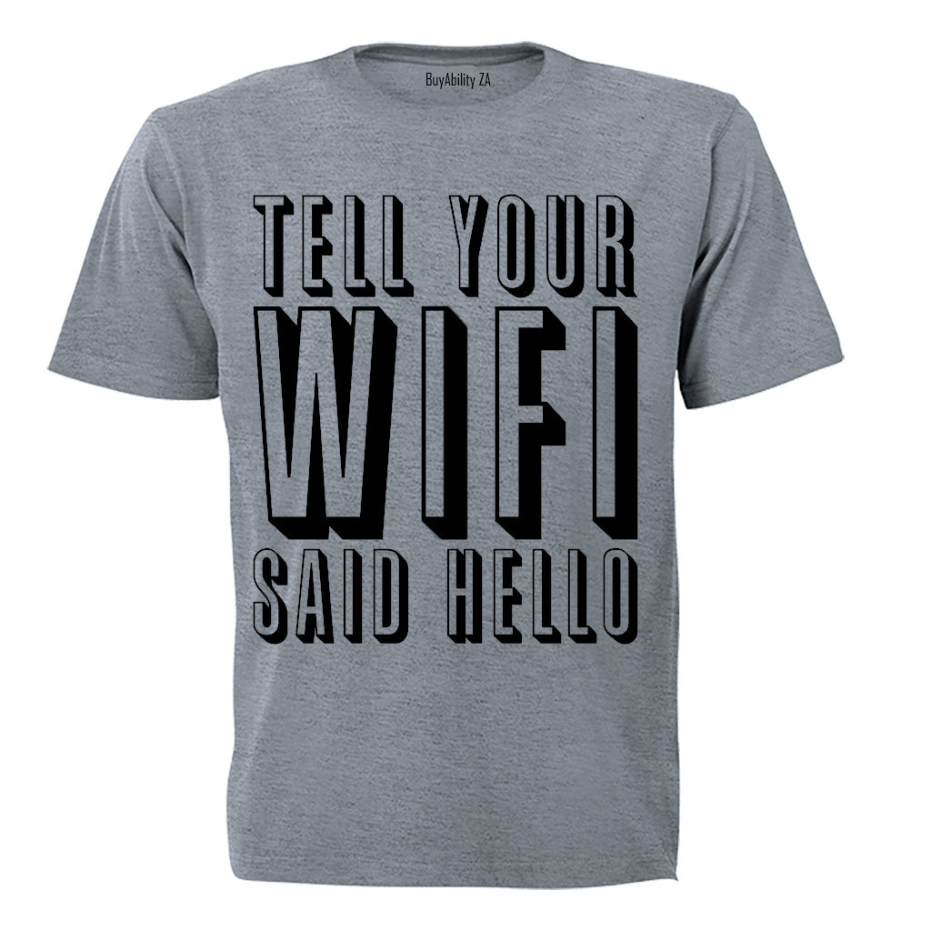Tell Your WIFI Said Hello - Adults - T-Shirt - BuyAbility