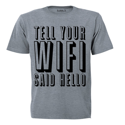 Tell Your WIFI Said Hello - Adults - T-Shirt - BuyAbility