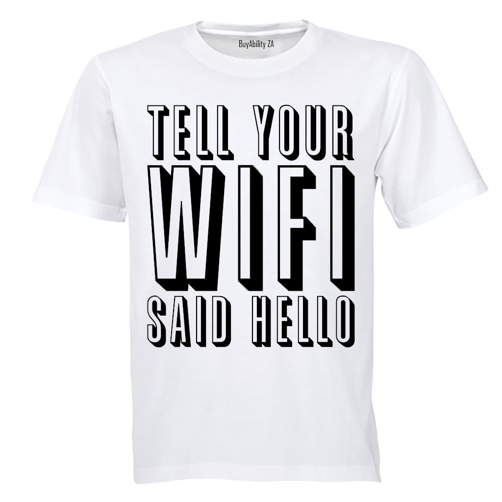 Tell Your WIFI Said Hello - Adults - T-Shirt - BuyAbility