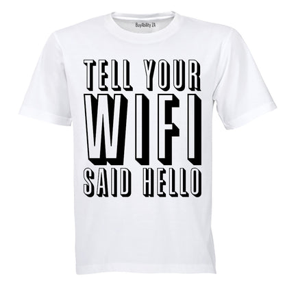 Tell Your WIFI Said Hello - Adults - T-Shirt - BuyAbility