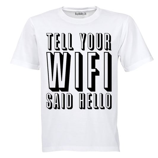 Tell Your WIFI Said Hello - Adults - T-Shirt - BuyAbility