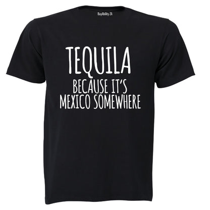 Tequila Because - Adults - T-Shirt
