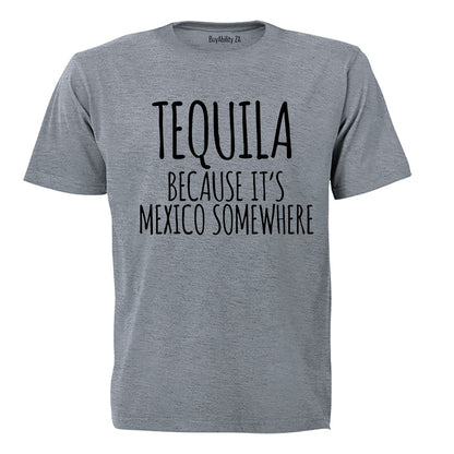 Tequila Because - Adults - T-Shirt