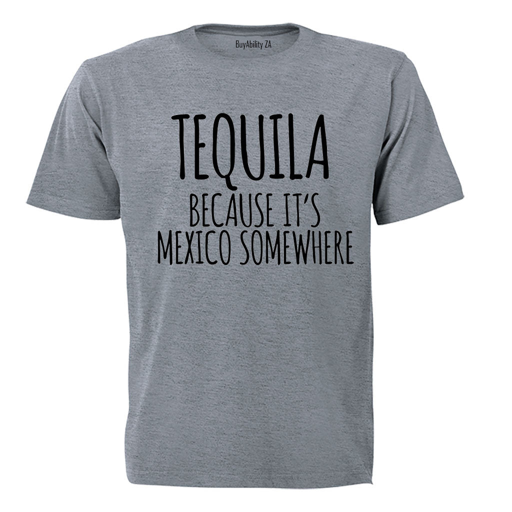 Tequila Because - Adults - T-Shirt
