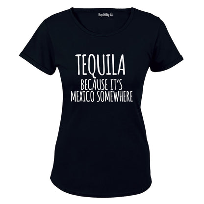 Tequila Because - Ladies - T-Shirt - BuyAbility