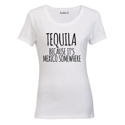 Tequila Because - Ladies - T-Shirt - BuyAbility