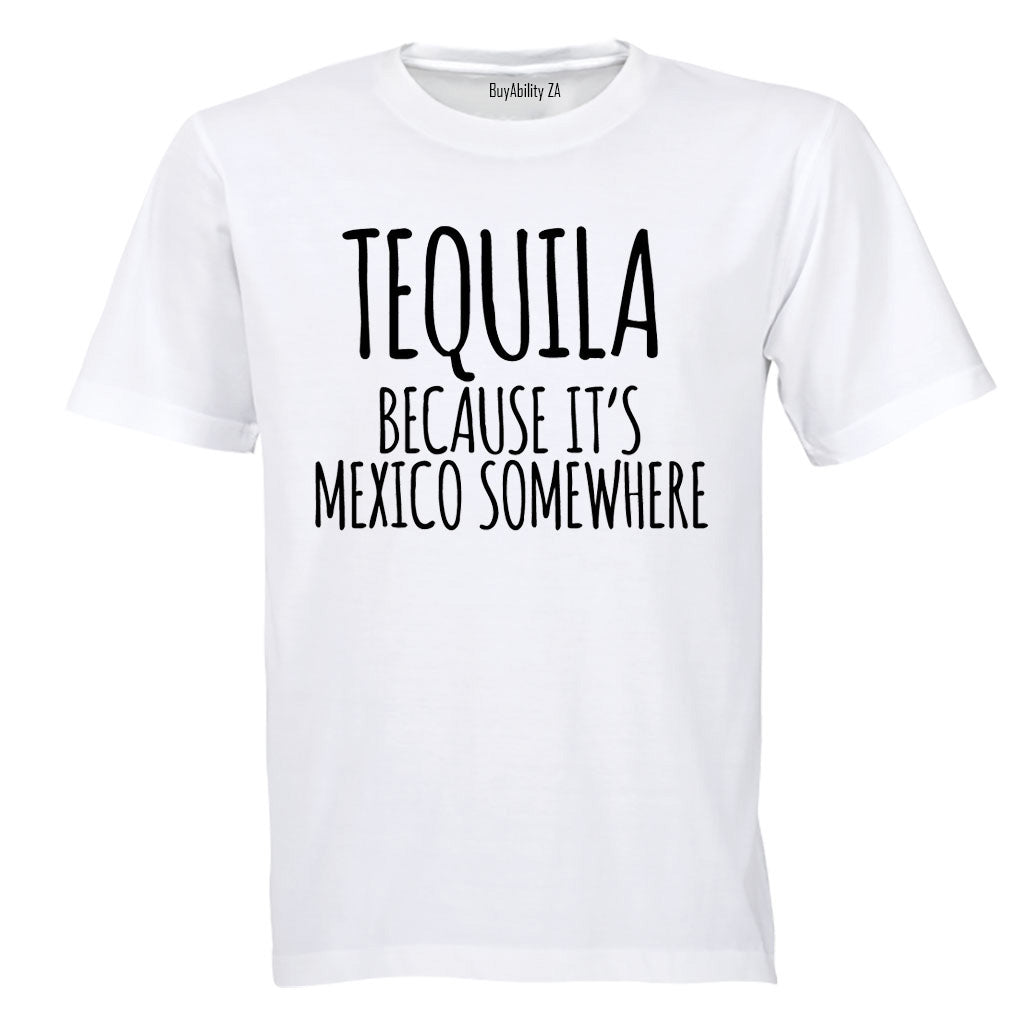 Tequila Because - Adults - T-Shirt