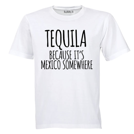 Tequila Because - Adults - T-Shirt