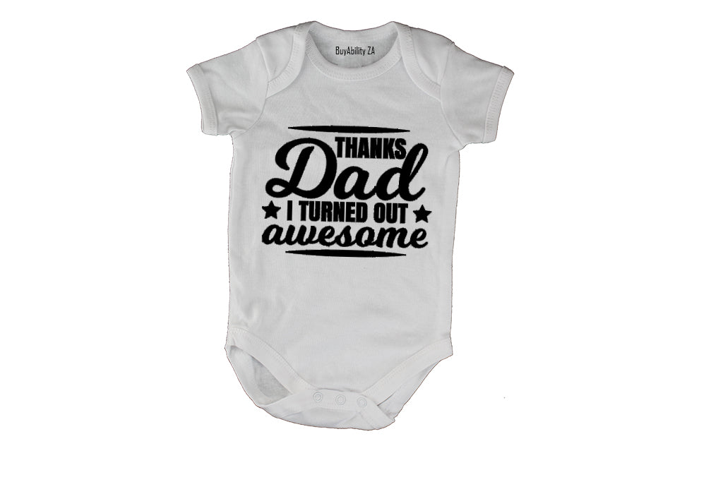 Thanks Dad, I Turned Out Awesome! - Baby Grow
