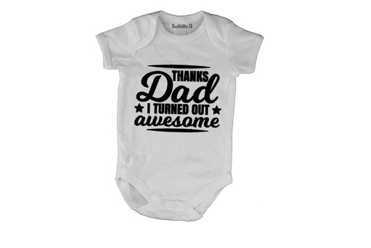 Thanks Dad, I Turned Out Awesome! - Baby Grow