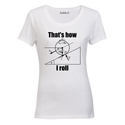 That's How I Roll - Genius - Ladies - T-Shirt
