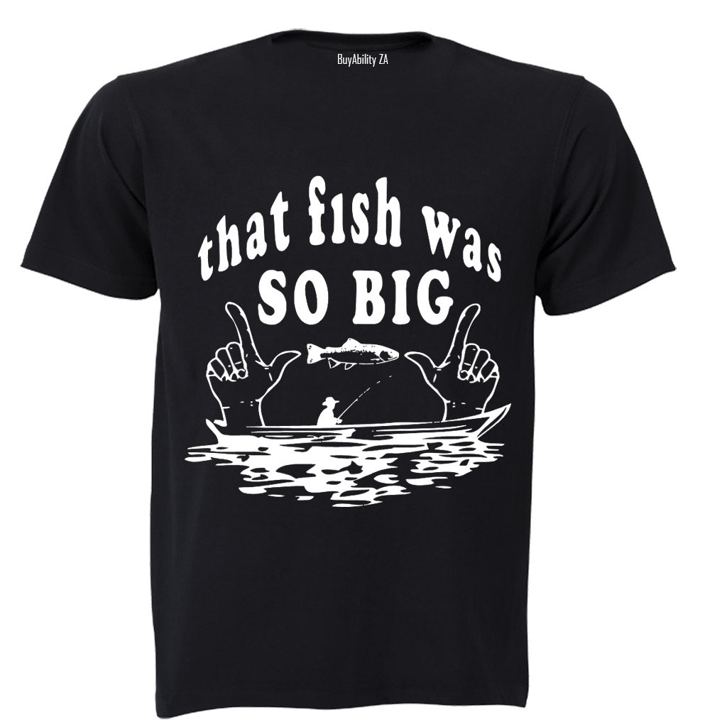 That Fish Was So Big - Adults - T-Shirt