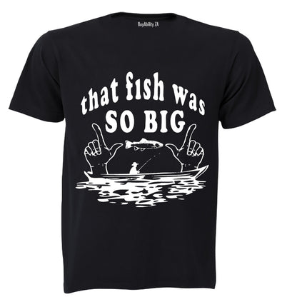 That Fish Was So Big - Adults - T-Shirt