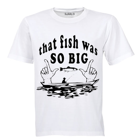 That Fish Was So Big - Adults - T-Shirt