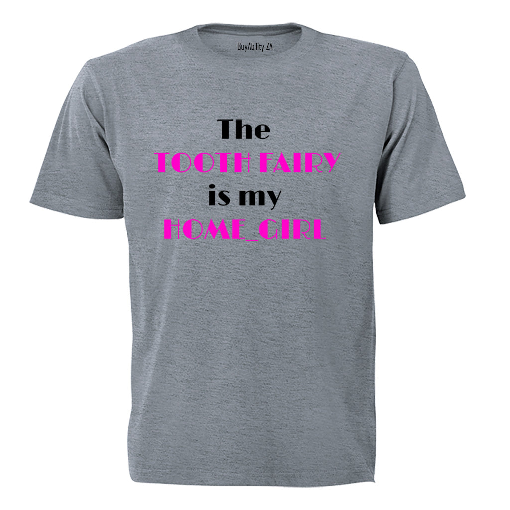 The Tooth Fairy is my Home_Girl - Kids T-Shirt