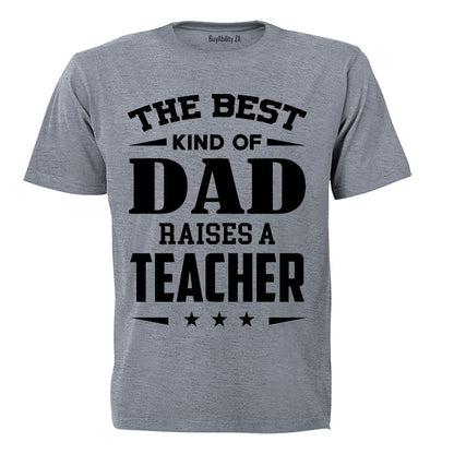 The Best Kind of Dad Raises a Teacher - Adults - T-Shirt