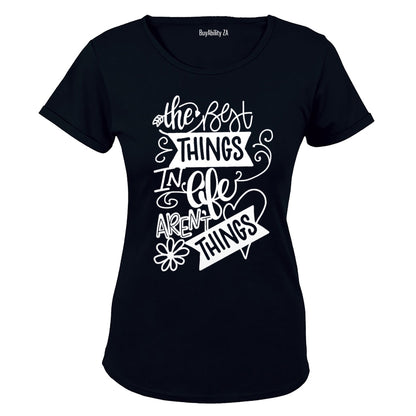The Best Things in Life aren't Things - Ladies - T-Shirt