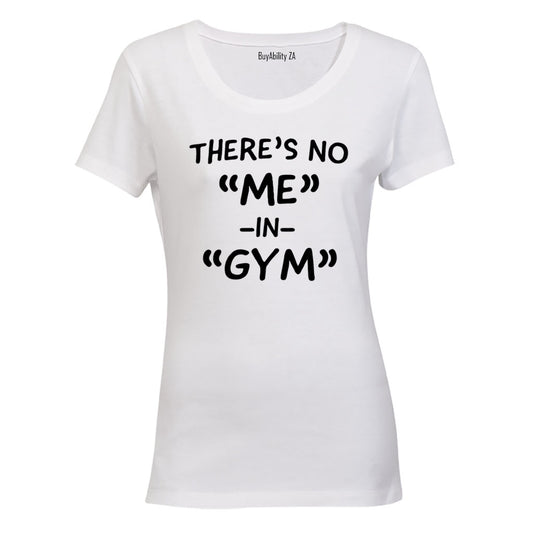There's No "ME" in GYM - Ladies - T-Shirt