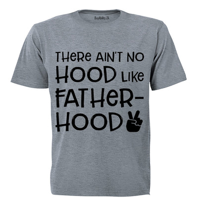 There Ain't No Hood Like Fatherhood! - Adults - T-Shirt