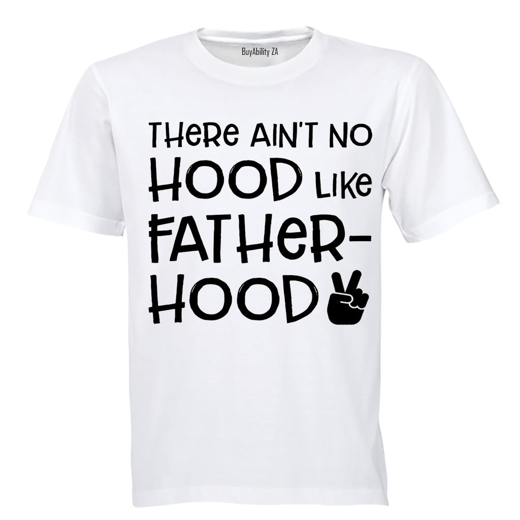 There Ain't No Hood Like Fatherhood! - Adults - T-Shirt