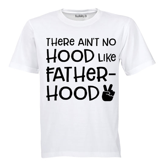 There Ain't No Hood Like Fatherhood! - Adults - T-Shirt