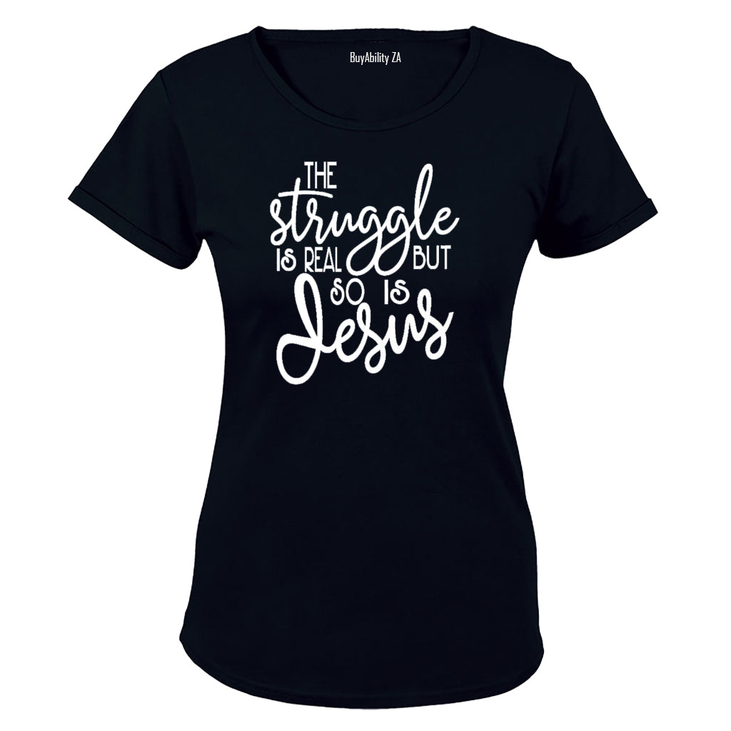 The Struggle is Real, So is Jesus! - Ladies - T-Shirt