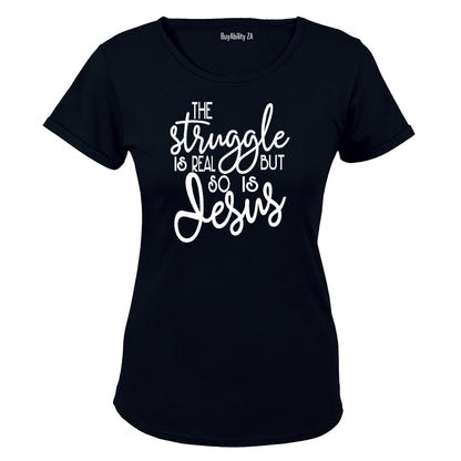 The Struggle is Real, So is Jesus! - Ladies - T-Shirt