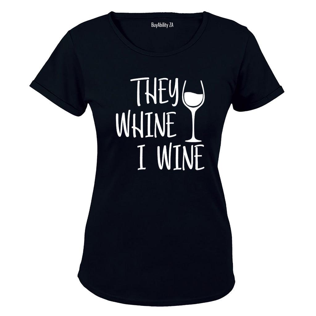 They Whine, I Wine - Wine Glass - Ladies - T-Shirt - BuyAbility