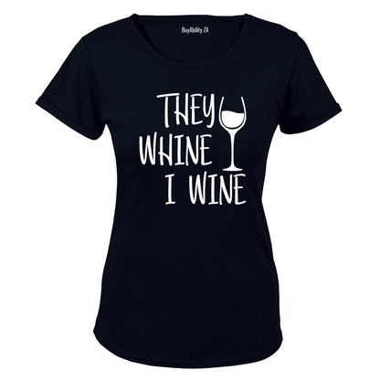 They Whine, I Wine - Wine Glass - Ladies - T-Shirt - BuyAbility