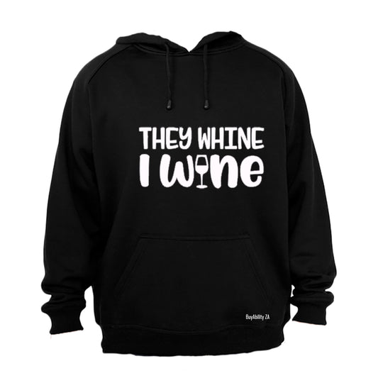 They Whine, I Wine! - Hoodie