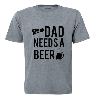 This Dad Needs a Beer - Adults - T-Shirt