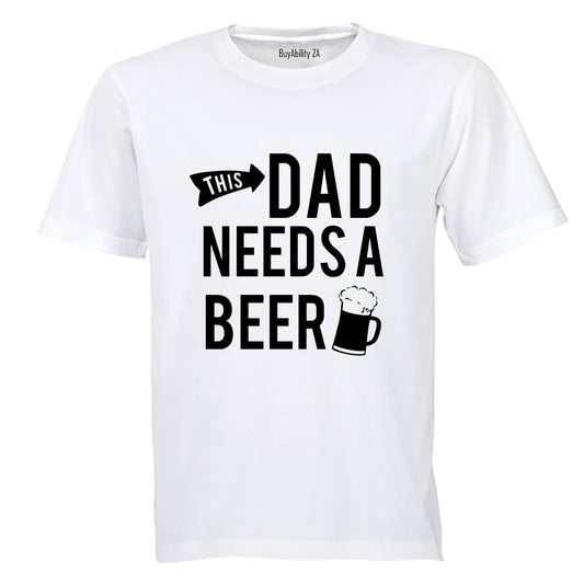 This Dad Needs a Beer - Adults - T-Shirt