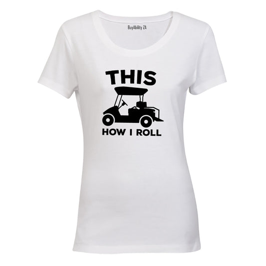 This Is How I Roll - GOLF CART - Ladies - T-Shirt