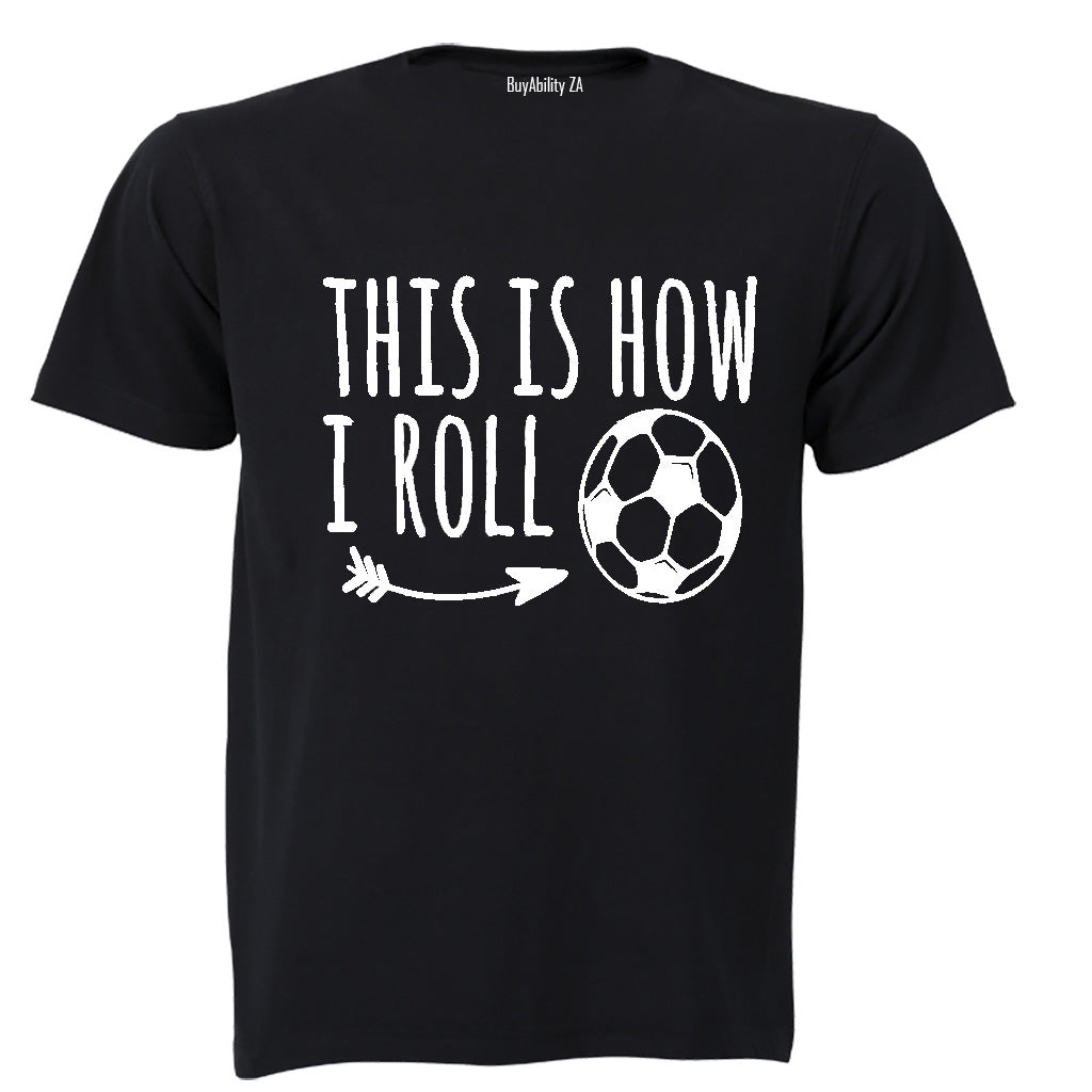 This is How I Roll - Soccer - Adults - T-Shirt