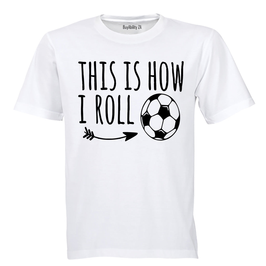 This is How I Roll - Soccer - Adults - T-Shirt