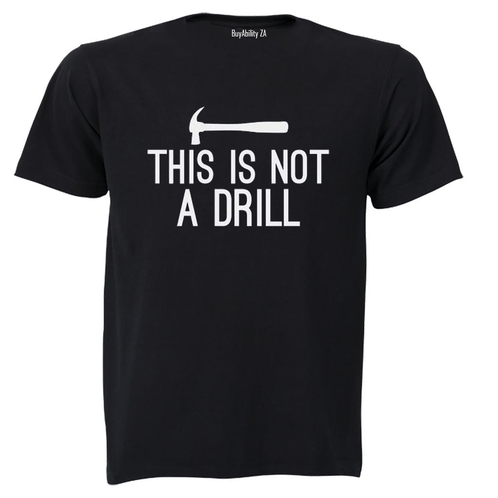 This is Not a Drill - Adults - T-Shirt